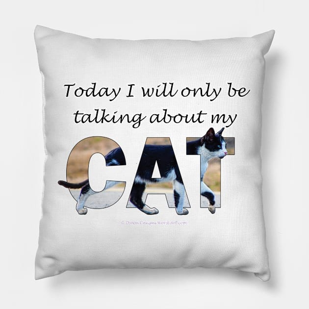 Today I will only be talking about my cat - black and white cat oil painting word art Pillow by DawnDesignsWordArt