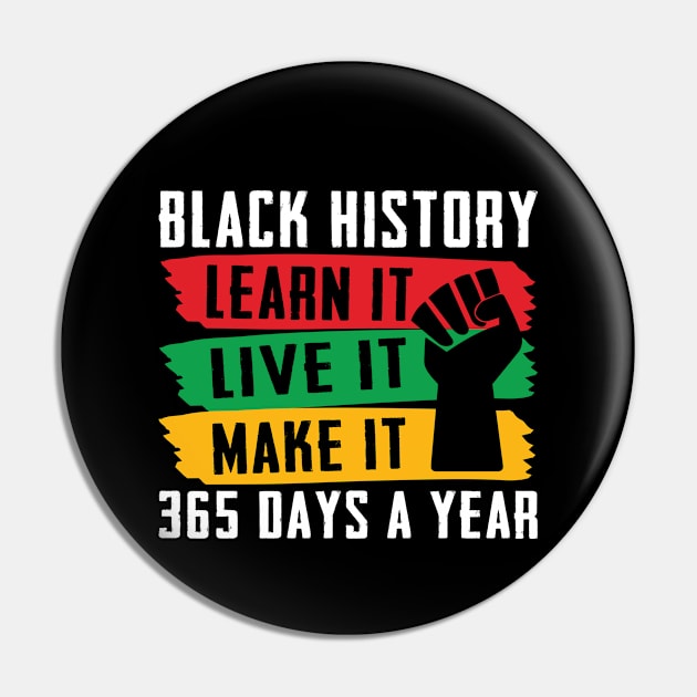 Black History Shirt, Live learn make it 365 days a year Pin by sufian