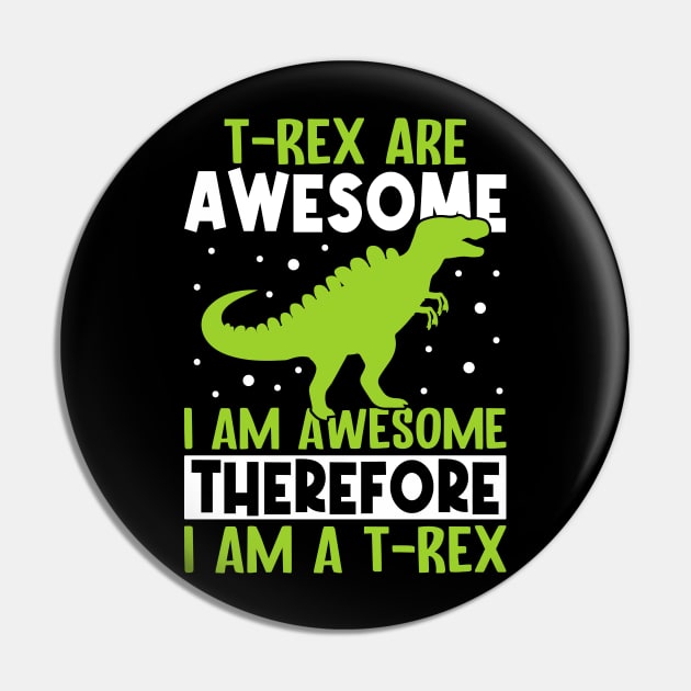 T rex are awesome, I am awesome therefore I am T rex Pin by Fun Planet