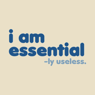 I am Essential -ly Useless (Blue) [Rx-tp] T-Shirt