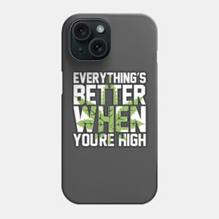 Everything's Better When You're High Phone Case