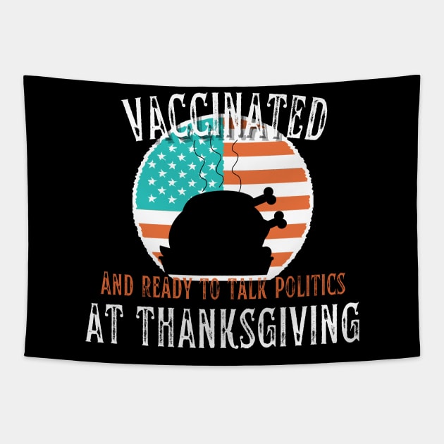 Vaccinated and ready to talk politics at Thanksgiving - Funny Thanksgiving Tapestry by hs Designs