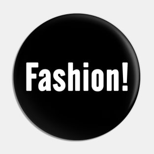 Fashion! Statement, Funny Ironic Quote Saying Pin