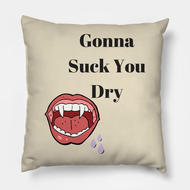 Suck you dry Pillow by dmangelo