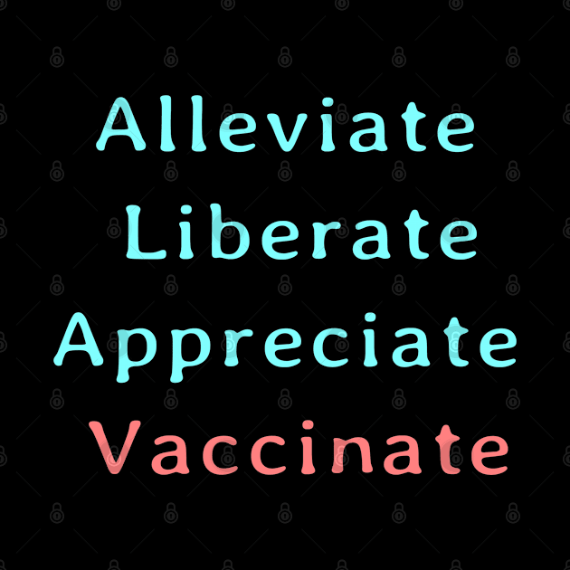 Alleviate Liberate Appreciate Vaccinate by Slightly Unhinged
