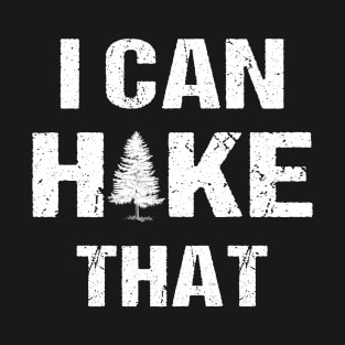 I can Hike that! T-Shirt