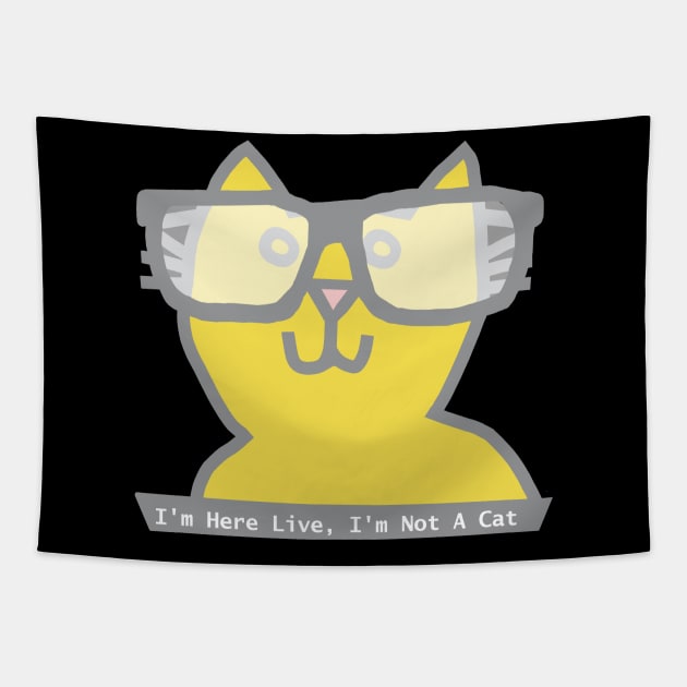 I'm Here Live I'm Not a Cat says Ultimate Gray and Illuminating Cat in Glasses Tapestry by ellenhenryart