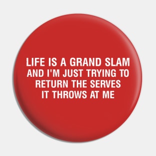 Life is a grand slam, and I'm just trying to return the serves it throws at me Pin