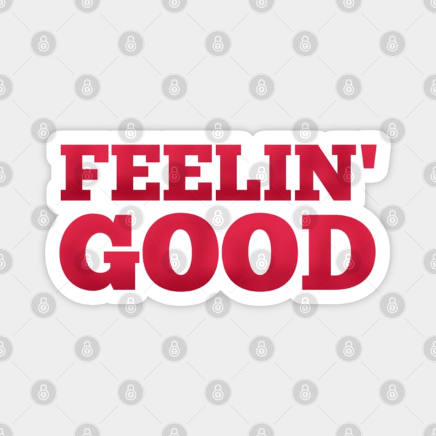 Feeling Good Magnet by maryamazhar7654
