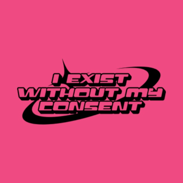 Y2k I Exist Without My Consent Shirt / Funny Shirt / Meme Shirt / Statement Tee / Sarcasm Shirt / Sarcastic by Y2KERA