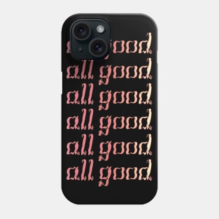 all good Phone Case