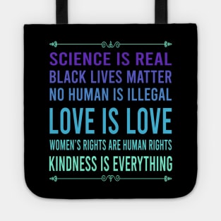 Science is real, no human is illegal, black lives matter, love is love, and womens rights are human rights Tote