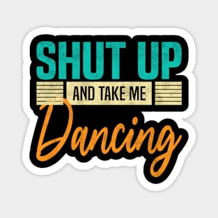 Shut Up And Take Me Dancing, Funny Dancer Magnet