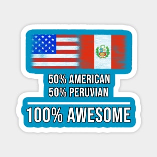 50% American 50% Peruvian 100% Awesome - Gift for Peruvian Heritage From Peru Magnet