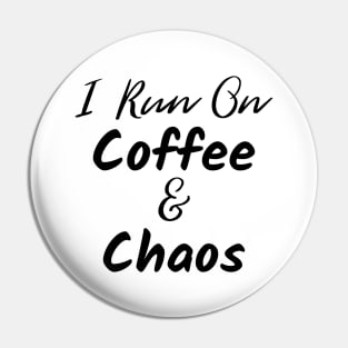 I Run on Coffee and Chaos. The Coffee Lover design for those with chaos in their lives and caffeine in their veins. Pin