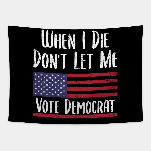 When I Die Don't Let Me Vote Democrat - Anti Biden Tapestry by zerouss