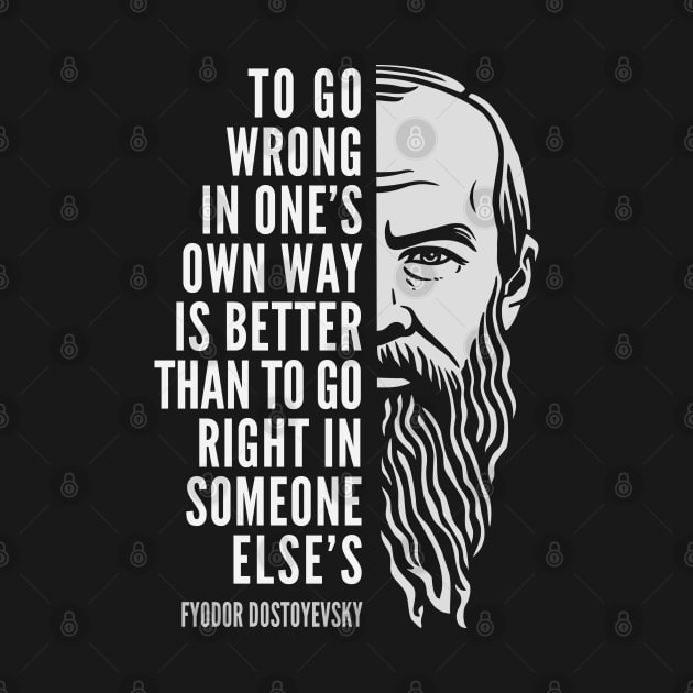 Fyodor Dostoyevsky Inspirational Quote: To Go Wrong In One’s Own Way by Elvdant