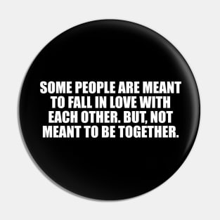 Some people are meant to fall in love with each other. But, not meant to be together Pin