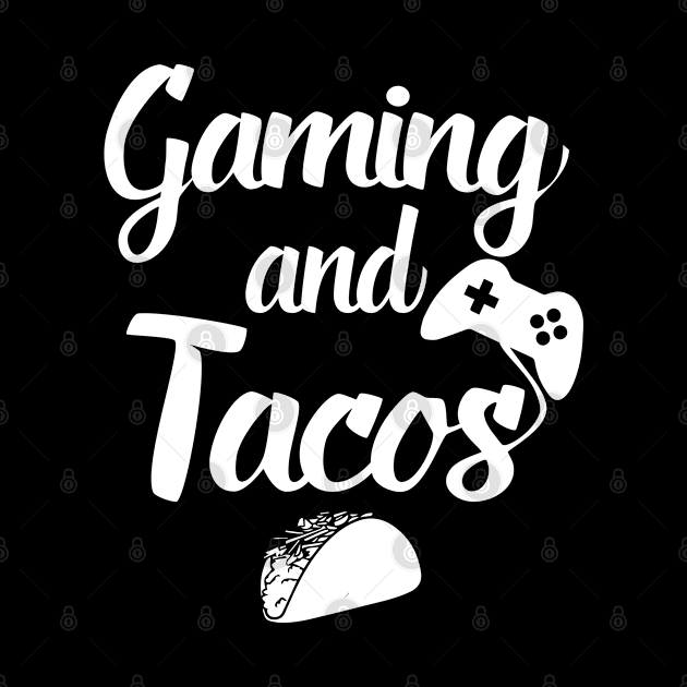 Video Gaming And Tacos by TeeShirt_Expressive