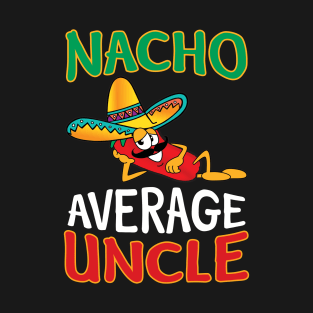 Mens Nacho Average Uncle - Funny Uncle Gift T-Shir T-Shirt