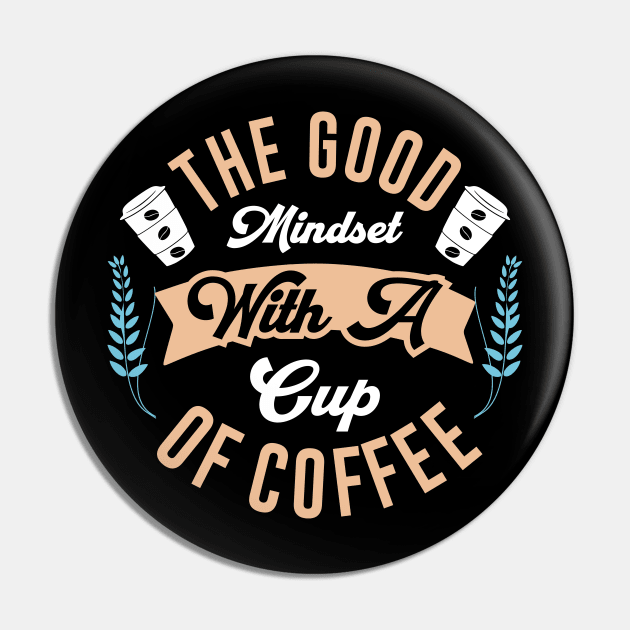 The good mindset with a cup of coffee Pin by Music Lover
