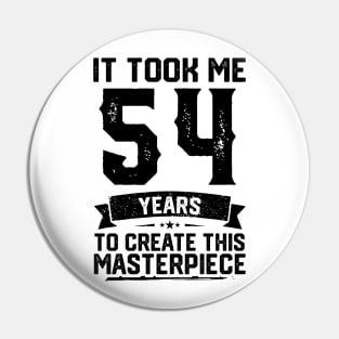 It Took Me 54 Years To Create This Masterpiece 54th Birthday Pin