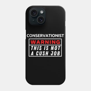 Conservationist Warning This Is Not A Cush Job Phone Case