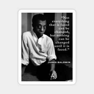 James Baldwin portrait and  quote: “Not everything that is faced can be changed...” Magnet