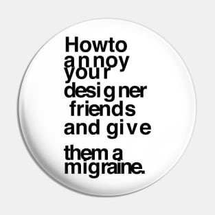 Annoy your designer friends Pin