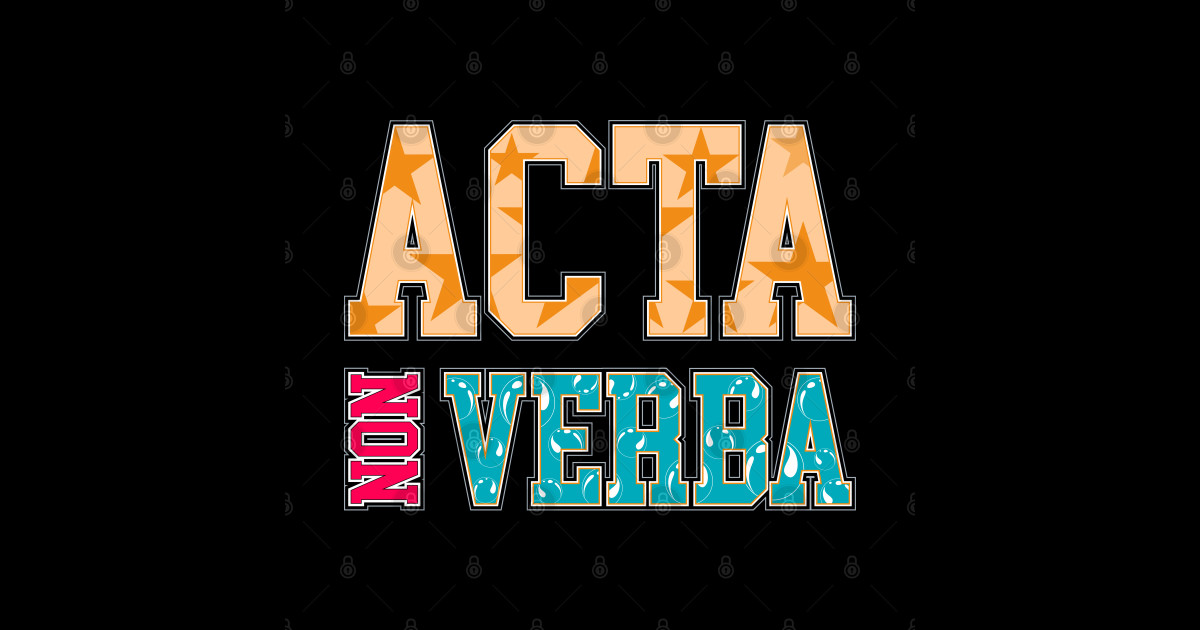 Take action not words acta non verba latin quotes acta non verba 