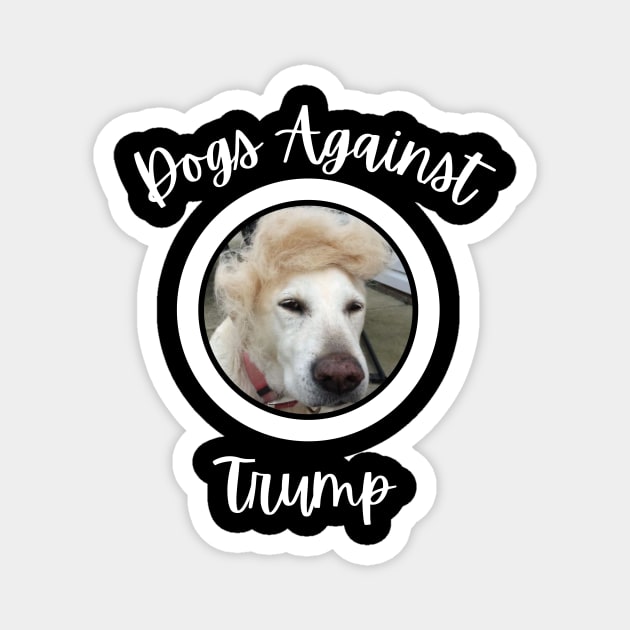 Funny Dogs Anti-Trump - Dogs Against Trump Magnet by mkhriesat