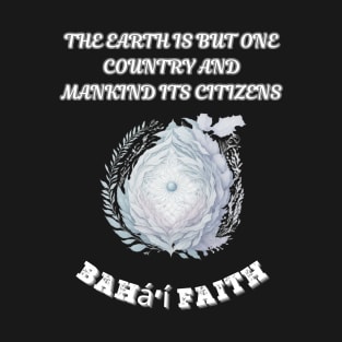 Bahai, The Earth Is But One Country And Mankind Its Citizens T-Shirt