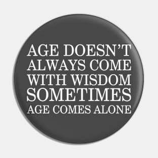 Age doesn’t always come with wisdom Pin