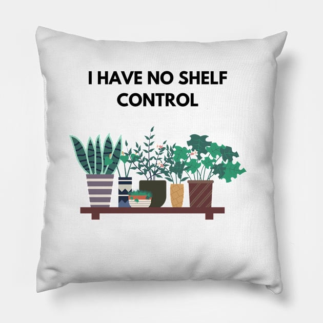 I Have No Shelf Control Plant Lover Plant Mom Plants Pillow by olivetees