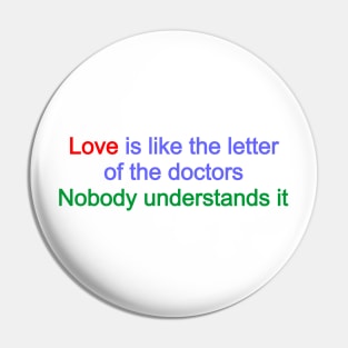 Love is like the letter of the doctors Pin