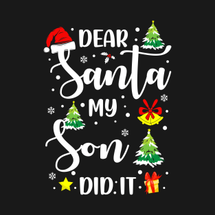 Dear Santa My Son Did It Funny Xmas Gifts T-Shirt