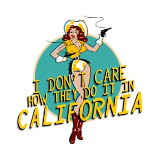 I don't care how they do it in California T-Shirt