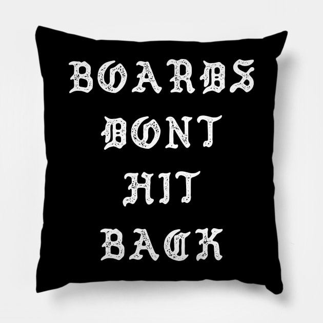 Boards Don't Hit Back Pillow by Sheriken