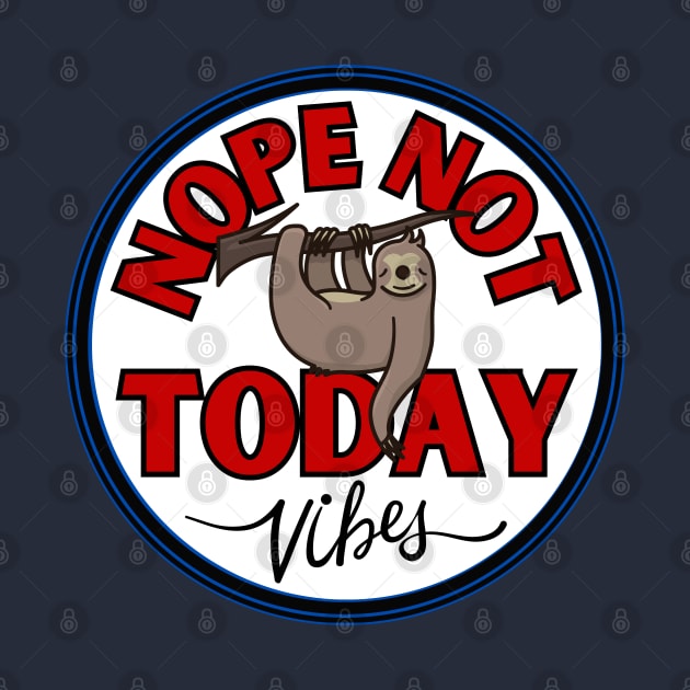 Funny sloth nope not today vibes lazy by Shean Fritts 