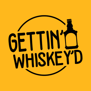 Gettin' Whiskey'D Black Lettering T-Shirt