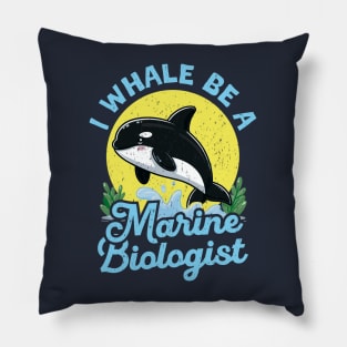 I Whale Be A Marine Biologist Pillow