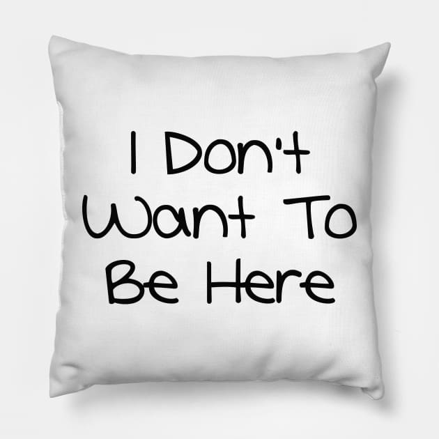 I Don't Want To Be Here Pillow by Colin Polley Designs