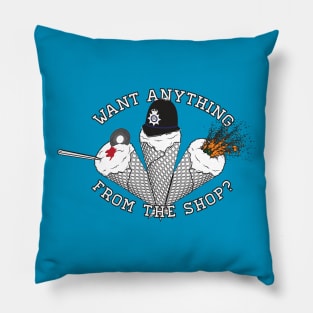 Want Anything from the Shop? Pillow