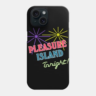 Pleasure Island Tonight! Phone Case