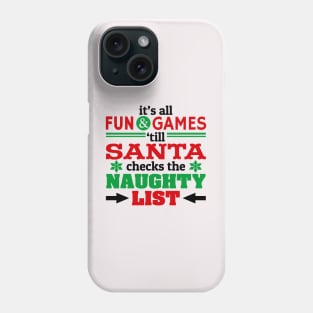 Fun and Games Till Santa Checks Naughty List Phone Case