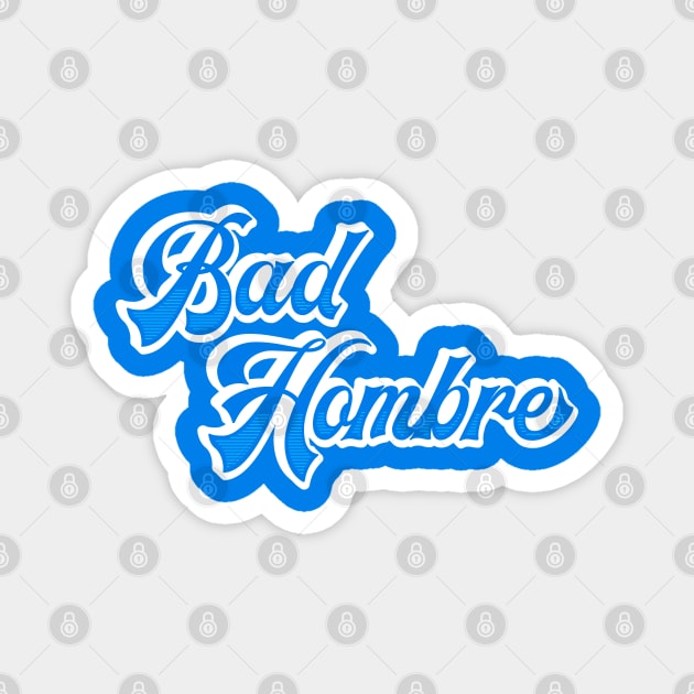 Bad Hombre 2020 Magnet by machmigo