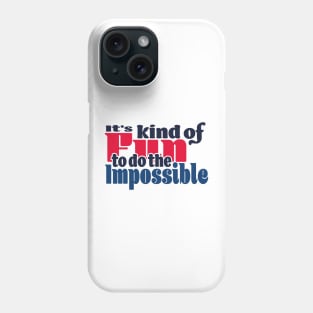 It’s kind of fun to do the impossible - color Phone Case