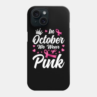 In October We Wear Pink Breast Cancer Awareness Phone Case