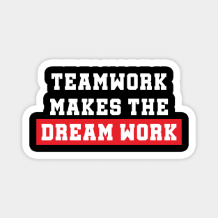 Teamwork Makes The Dream Work Magnet