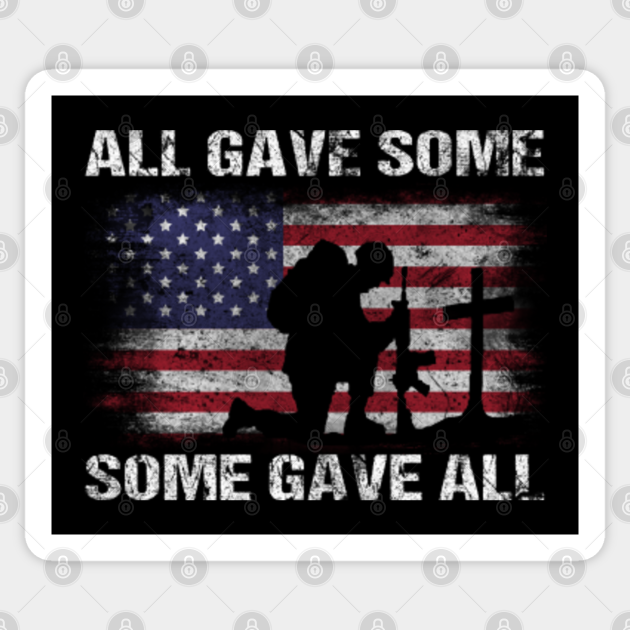 All Gave Some Some Gave All Memorial Day All Gave Some Some Gave All Military Us Sticker Teepublic